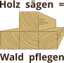 Holz  sgen  = Wald  pflegen